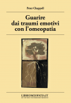 Guarire dai Traumi Emotivi con l'Omeopatia  Peter Chappell   Salus Infirmorum