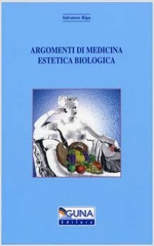 Argomenti di Medicina Estetica Biologica  Salvatore Ripa   Guna Editore