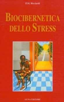 Biocibernetica dello stress  Pasquale Maurizio Ricciardi   Guna Editore