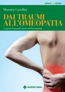 Dai traumi all'Omeopatia  Maurizio Castellini   Tecniche Nuove