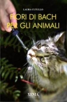 Fiori di Bach per gli animali  Laura Cutullo   Xenia Edizioni