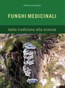 Funghi medicinali. Dalla tradizione alla scienza  Stefania Cazzavillan   Nuova Ipsa Editore