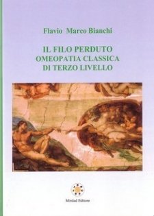Il Filo Perduto: Omeopatia Classica di Terzo Livello  Flavio Marco Bianchi   Mirdad