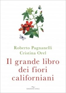Il grande libro dei fiori californiani  Roberto Pagnanelli Cristina Orel  Edizioni Enea