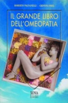 Il grande libro dell'omeopatia  Roberto Pagnanelli Cristina Orel  Xenia Edizioni
