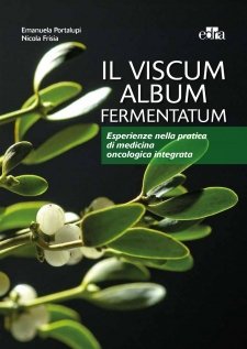 Il Viscum Album Fermentatum  Emanuela Portalupi Nicola Frisia  Edra