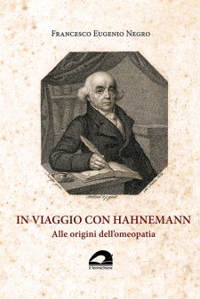 In viaggio con Hahnemann. Alle origini dell'omeopatia  Francesco Eugenio Negro   Il Formichiere