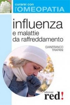 Influenza e malattie da raffreddamento - Curarsi con l'Omeopatia  Gianfranco Trapani   Red Edizioni