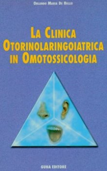 La Clinica Otorinolaringoiatrica in Omotossicologia  Orlando Maria De Bellis   Guna Editore
