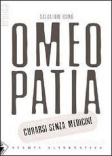 Omeopatia. Curarsi senza medicine  Salvatore Rainò   Stampa Alternativa