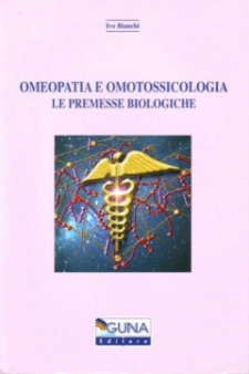 Omeopatia e Omotossicologia. Le premesse biologiche  Ivo Bianchi   Guna Editore