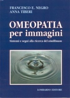 Omeopatia per immagini  Francesco Eugenio Negro Anna Tiberi  Edi-Lombardo
